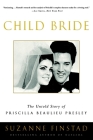 Child Bride: The Untold Story of Priscilla Beaulieu Presley Cover Image