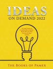 Ideas on Demand 2022: A Crash Course on Creativity Bust creativity blocks 10x your ideas become an ideas machine By The Books of Pamex Cover Image