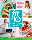Fit in 10: Slim & Strong--for Life!: Simple Meals and Easy Exercises for Lasting Weight Loss in Minutes a Day By Jenna Bergen Southerland Cover Image