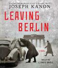Leaving Berlin: A Novel By Joseph Kanon, Corey Brill (Read by) Cover Image