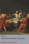 The Trial and Death of Socrates: Euthyphro, The Apology of Socrates, Crito, and Phædo Cover Image