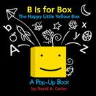 B Is for Box -- The Happy Little Yellow Box: A Pop-Up Book By David  A. Carter, David  A. Carter (Illustrator) Cover Image