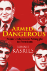 Armed and Dangerous: From Undercover Struggle to Freedom By Ronnie Kasrils Cover Image