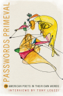 Passwords Primeval: 20 American Poets in Their Own Words By Tony Leuzzi (Editor) Cover Image