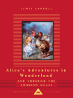 Alice's Adventures in Wonderland and Through the Looking Glass (Everyman's Library Children's Classics Series) Cover Image