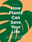How Plants Can Save Your Life Cover Image