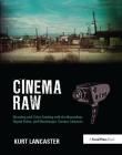 Cinema Raw: Shooting and Color Grading with the Ikonoskop, Digital Bolex, and Blackmagic Cinema Cameras By Kurt Lancaster Cover Image