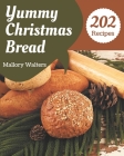 202 Yummy Christmas Bread Recipes: A Yummy Christmas Bread Cookbook from the Heart! By Mallory Walters Cover Image