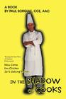 In the Shadow of Cooks: How Come the Chicken Isn't Getting Brown By Paul Sorgule Cover Image