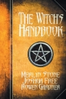 The Witch's Handbook: A Complete Grimoire of Witchcraft By Joshua Free, Merlyn Stone (Developed by), Rowen Gardner (Editor) Cover Image