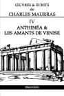 OEuvres et Écrits de Charles Maurras IV: Anthinéa & les Amants de Venise By Charles Maurras Cover Image