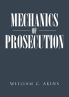 Mechanics of Prosecution By William C. Akins Cover Image