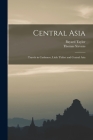 Central Asia: Travels in Cashmere, Little Thibet and Central Asia Cover Image