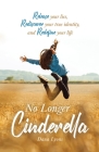 No Longer Cinderella: Release your lies, Rediscover your true identity, and Redefine your life By Dana Lyons Cover Image