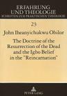 The Doctrine of the Resurrection of the Dead and the Igbo Belief in the -Reincarnation-: A Systematico-Theological Study (Erfahrung Und Theologie #23) By John Iheanyichukwu Obilor Cover Image