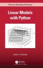 Linear Models with Python (Chapman & Hall/CRC Texts in Statistical Science) By Julian J. Faraway Cover Image