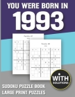 You Were Born In 1993: Sudoku Puzzle Book: Puzzle Book For Adults Large Print Sudoku Game Holiday Fun-Easy To Hard Sudoku Puzzles By Mitali Miranima Publishing Cover Image