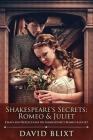 Shakespeare's Secrets - Romeo And Juliet: Essays and Reflections on Shakespeare's Romeo And Juliet By David Blixt Cover Image