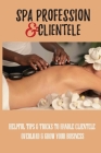 Spa Profession & Clientele: Helpful Tips & Tricks To Handle Clientele Overload & Grow Your Business: How To Build A Salon Clientele At Any Stage O Cover Image