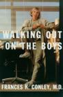 Walking Out on the Boys By Frances K. Conley, M.D. Cover Image