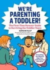 We're Parenting a Toddler!: The First-Time Parents' Guide to Surviving the Toddler Years By Adrian Kulp Cover Image