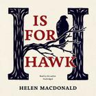 H Is for Hawk By Helen Macdonald (Read by) Cover Image