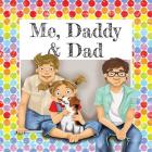 Me, Daddy & Dad By Gemma Denham Cover Image