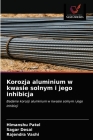 Korozja aluminium w kwasie solnym i jego inhibicja By Himanshu Patel, Sagar Desai, Rajendra Vashi Cover Image