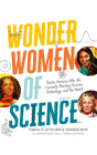 Wonder Women of Science: Twelve Geniuses Who Are Currently Rocking Science, Technology, and the World By Tiera Fletcher, Ginger Rue, Sally Wern Comport (Illustrator) Cover Image