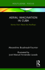 Aerial Imagination in Cuba: Stories from Above the Rooftops (Routledge Focus on Anthropology) Cover Image