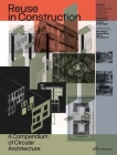 Re-Use in Construction: A Compendium of Circular Architecture By Institute Of Constructive Design (Editor), Design And Civil Engineering Zhaw School Of Architecture (Editor), Eva Stricker (Editor), Guido Brandi (Editor), Andreas Sonderegger (Editor), Baubüro in Situ AG (Editor), Zirkular GmbH (Editor), Marc Angst (Editor), Barbara Buser (Editor), Michel Massmünster (Editor) Cover Image