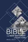The Conversational Bible: The New Testament in Story Form By Angela Scott Cover Image