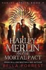 Harley Merlin 9: Harley Merlin and the Mortal Pact By Bella Forrest Cover Image