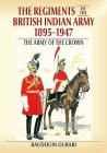 Regiments of the British Indian Army 1895-1947: The Indian Army of the Crown By Baudouin Ourari Cover Image