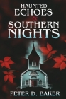 Haunted Echoes & Southern Nights By Peter D. Baker Cover Image