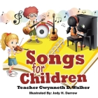 Songs for Children: Teacher Gwynneth D. Walker By Gwynneth D. Walker, Althea N. Martin (Compiled by), Jody H. Darrow (Illustrator) Cover Image