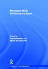 Managing High Performance Sport (Foundations of Sport Management) By Popi Sotiriadou (Editor), Veerle de Bosscher (Editor) Cover Image
