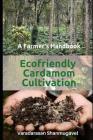 A Farmer's Handbook Ecofriendly Cardamom Cultivation Cover Image