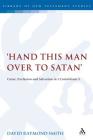 Hand this man over to Satan': Curse, Exclusion and Salvation in 1 Corinthians 5 (Library of New Testament Studies) By David Raymond Smith Cover Image