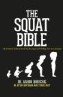 The Squat Bible: The Ultimate Guide to Mastering the Squat and Finding Your True Strength By Kevin Sonthana, Travis Neff, Aaron Horschig Cover Image