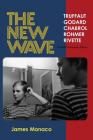 The New Wave: Truffaut Godard Chabrol Rohmer Rivette By James Monaco Cover Image