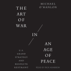 The Art of War in an Age of Peace Lib/E: U.S. Grand Strategy and Resolute Restraint Cover Image