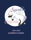 Sparkle Like A Unicorn 2021-2022 Academic Planner: Unicorn Inspirational Quote Organizer - Monthly, Weekly, Calendar, Class timetable and More! Cute L By And Publishing Cover Image