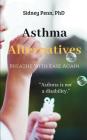 Asthma Alternatives: Breathe With Ease Again By Sidney Penn Cover Image