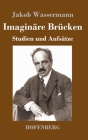 Imaginäre Brücken: Studien und Aufsätze By Jakob Wassermann Cover Image