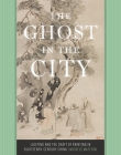 The Ghost in the City: Luo Ping and the Craft of Painting in Eighteenth-Century China Cover Image