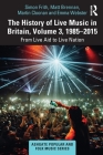 The History of Live Music in Britain, Volume III, 1985-2015: From Live Aid to Live Nation (Ashgate Popular and Folk Music) By Simon Frith, Matt Brennan, Martin Cloonan Cover Image