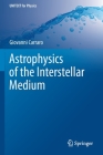 Astrophysics of the Interstellar Medium (Unitext for Physics) By Giovanni Carraro Cover Image