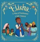 Elisha: A Man of Gentleness and Self-Control By Rediesha Allen, Hatice Bayramoglu (Illustrator) Cover Image