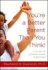 You're a Better Parent Than You Think!: A Guide to Common-Sense Parenting By Raymond N. Guarendi Cover Image